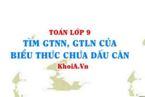 Tìm giá trị nhỏ nhất, giá trị lớn nhất của biểu thức chứa dấu căn